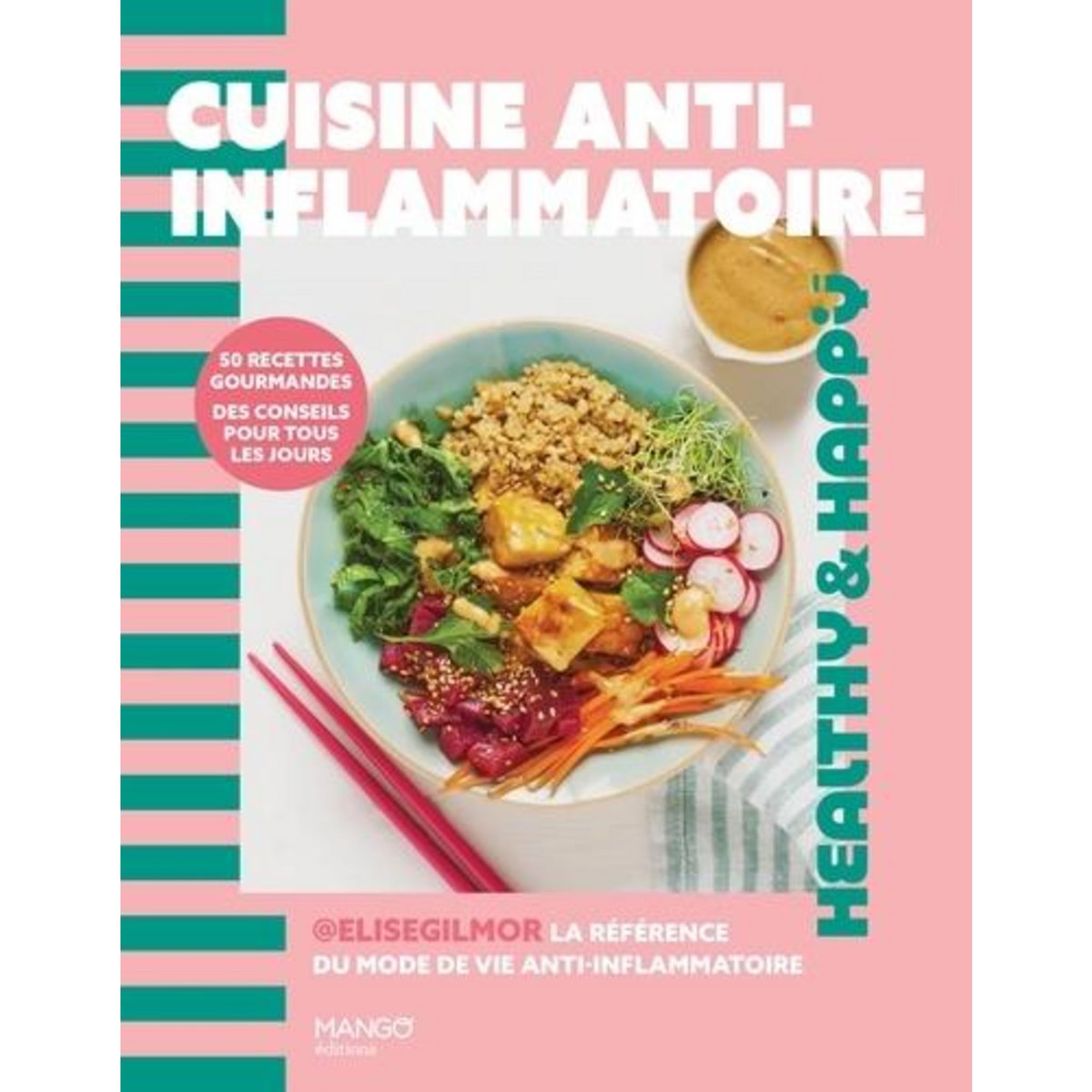 CUISINE ANTI-INFLAMMATOIRE. 50 RECETTES GOURMANDES, DES CONSEILS POUR TOUS LES JOURS, Gilmor Elise
