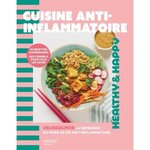 CUISINE ANTI-INFLAMMATOIRE. 50 RECETTES GOURMANDES, DES CONSEILS POUR TOUS LES JOURS, Gilmor Elise