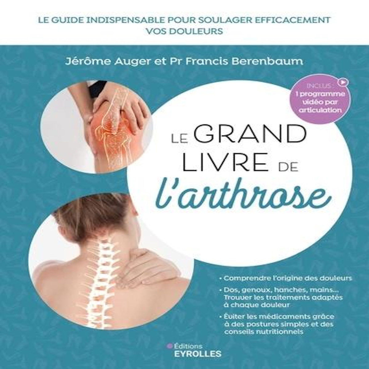 LE GRAND LIVRE DE L'ARTHROSE. LE GUIDE INDISPENSABLE POUR SOULAGER EFFICACEMENT LES DOULEURS LIEES A L'ARTHROSE, EDITION REVUE ET AUGMENTEE, Berenbaum Francis
