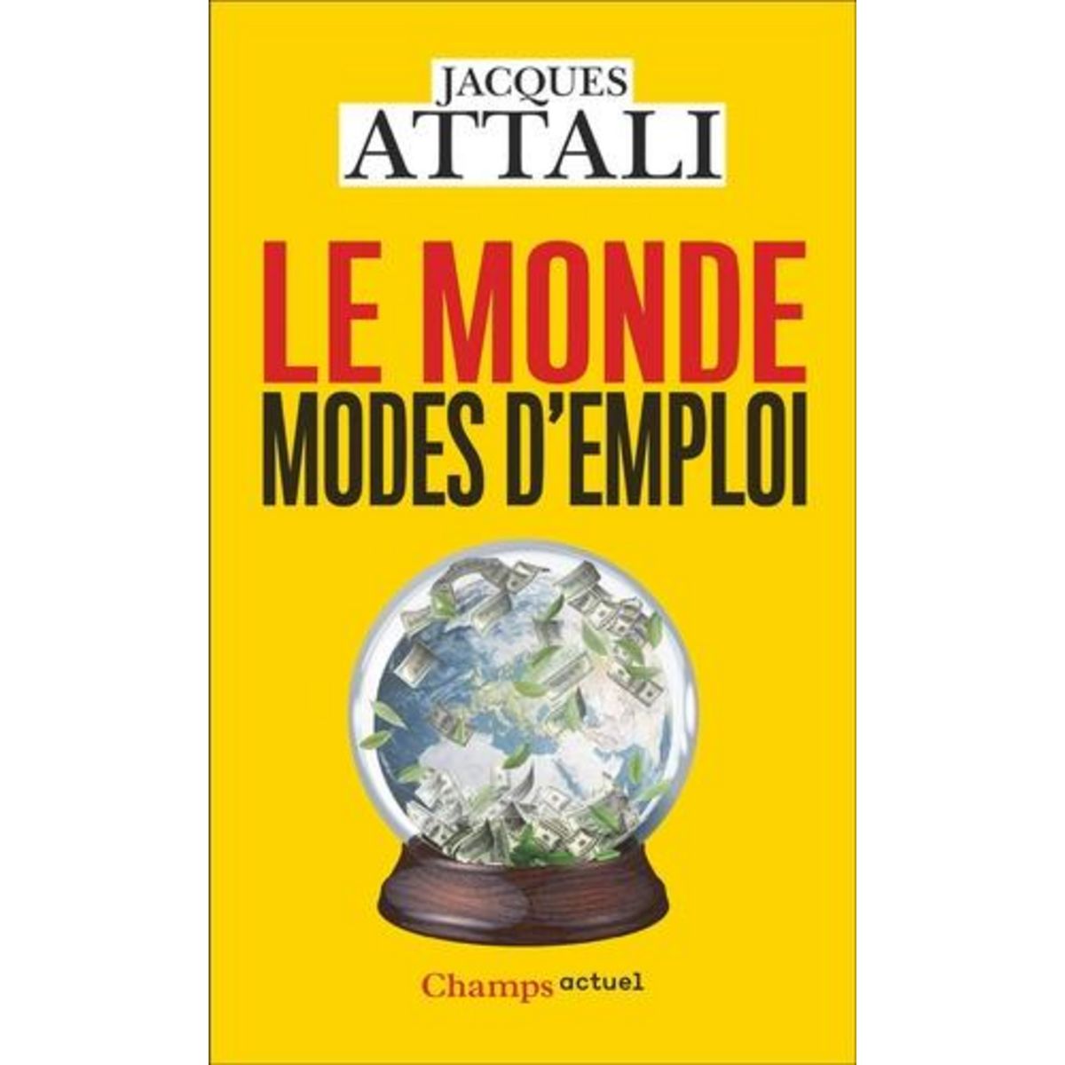 LE MONDE, MODES D'EMPLOI. COMPRENDRE, PREVOIR, AGIR, PROTEGER, EDITION ACTUALISEE, Attali Jacques