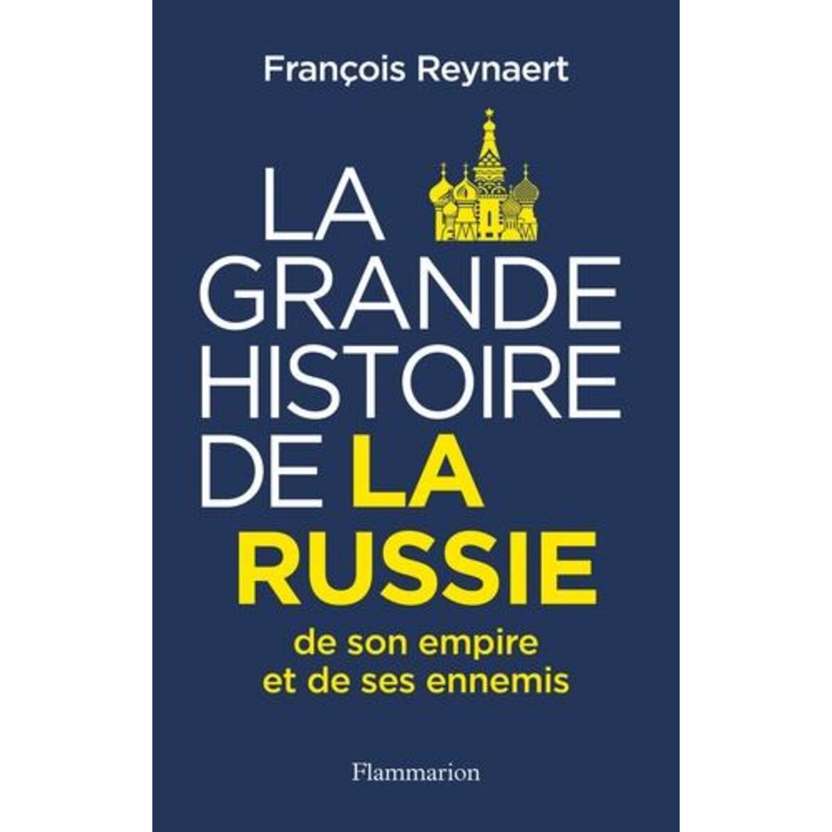 LA GRANDE HISTOIRE DE LA RUSSIE, DE SON EMPIRE ET DE SES ENNEMIS, Reynaert François