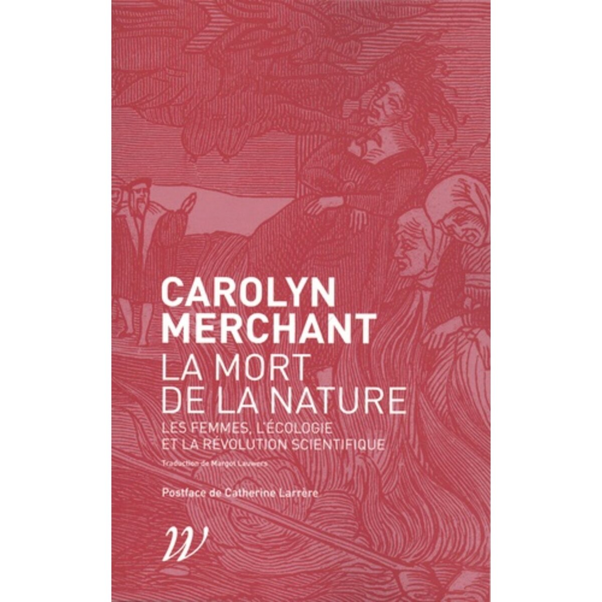  LA MORT DE LA NATURE. LES FEMMES, L'ECOLOGIE ET LA REVOLUTION SCIENTIFIQUE, Merchant Carolyn