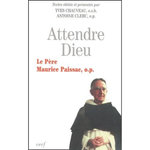 ATTENDRE DIEU. LE PERE MAURICE PAISSAC, O-P, Clerc Antoine