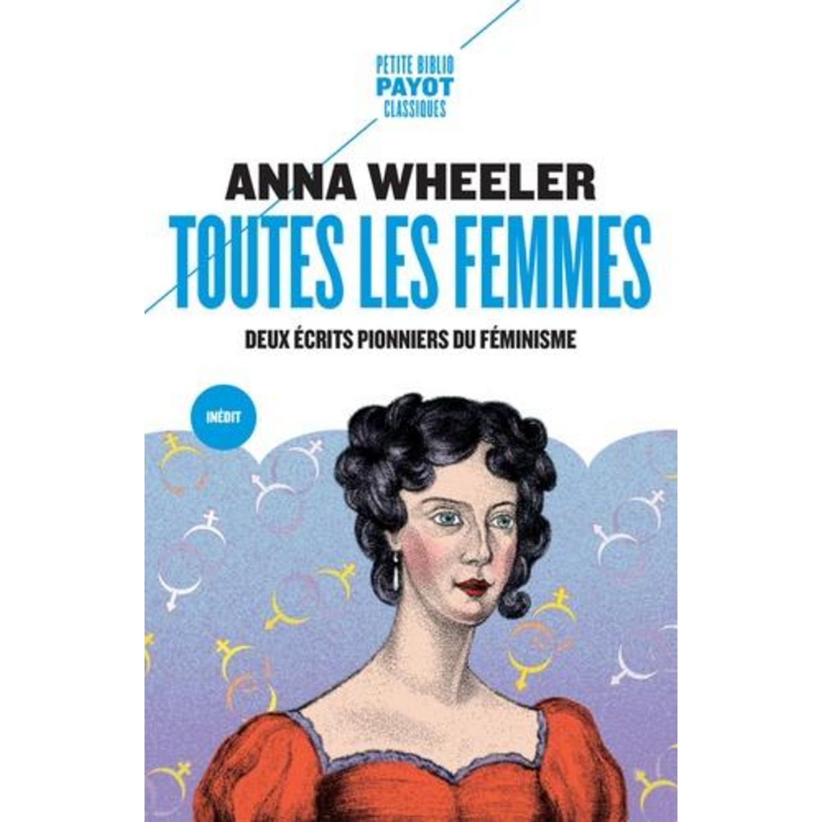 TOUTES LES FEMMES. DEUX TEXTES PIONNIERS DU FEMINISME, Wheeler Anna