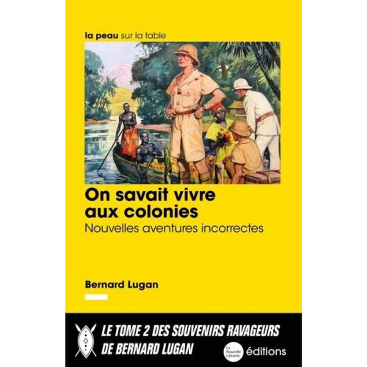 ON SAVAIT VIVRE AUX COLONIES. NOUVELLES AVENTURES INCORRECTES, Lugan Bernard
