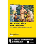 ON SAVAIT VIVRE AUX COLONIES. NOUVELLES AVENTURES INCORRECTES, Lugan Bernard