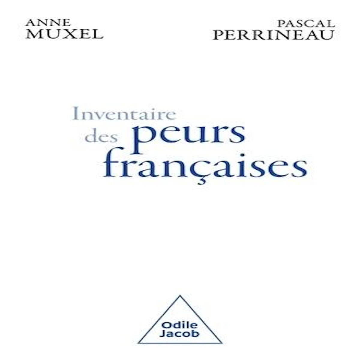 INVENTAIRE DES PEURS FRANCAISES. LA SOCIETE A L'AUNE D'UN SENTIMENT, Muxel Anne