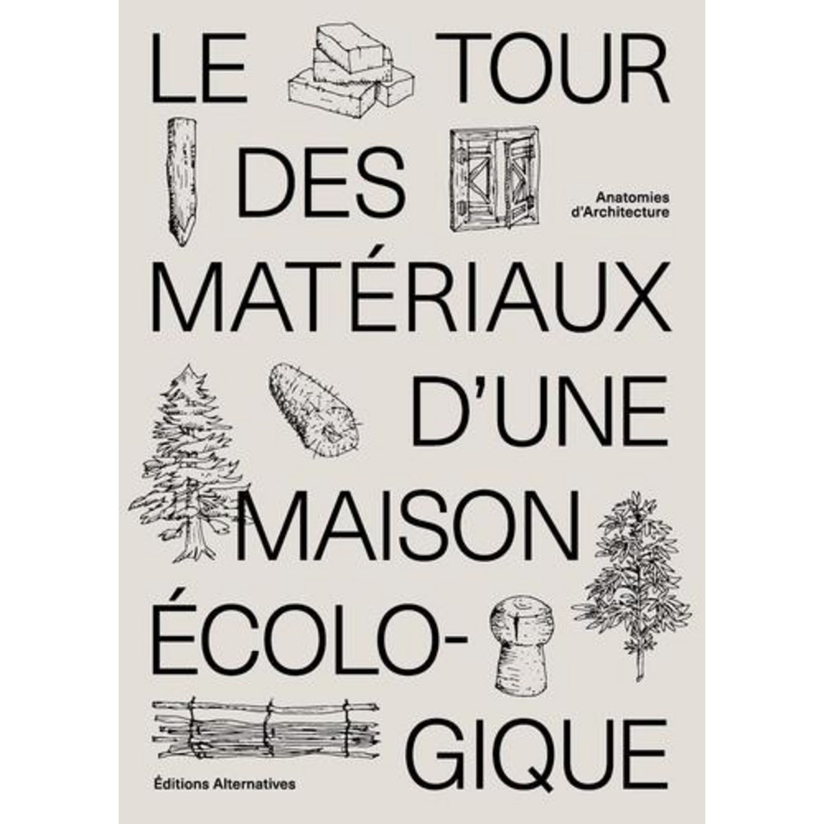 LE TOUR DES MATERIAUX D'UNE MAISON ECOLOGIQUE. ANATOMIES D'ARCHITECTURE, Mortamet Alice