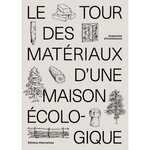 LE TOUR DES MATERIAUX D'UNE MAISON ECOLOGIQUE. ANATOMIES D'ARCHITECTURE, Mortamet Alice