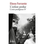 L'AMIE PRODIGIEUSE TOME 4 : L'ENFANT PERDUE. MATURITE, VIEILLESSE, Ferrante Elena