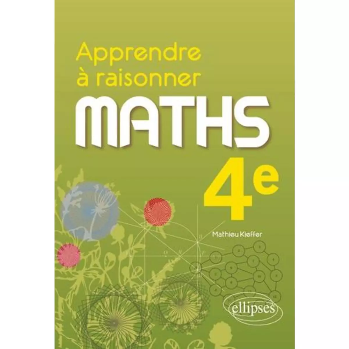  MATHS 4E APPRENDRE A RAISONNER, Kieffer Mathieu