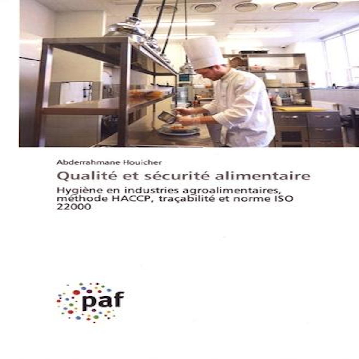 QUALITE ET SECURITE ALIMENTAIRE. HYGIENE EN INDUSTRIES AGROALIMENTAIRES, METHODE HACCP, TRACABILITE ET NORME ISO 22000, Houicher Abderrahmane