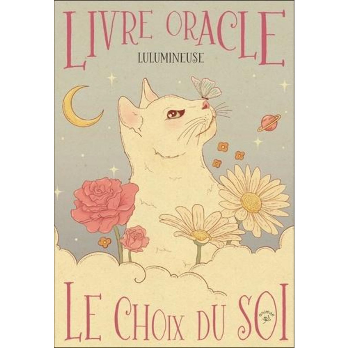 LE CHOIX DU SOI. LIVRE ORACLE, Lulumineuse