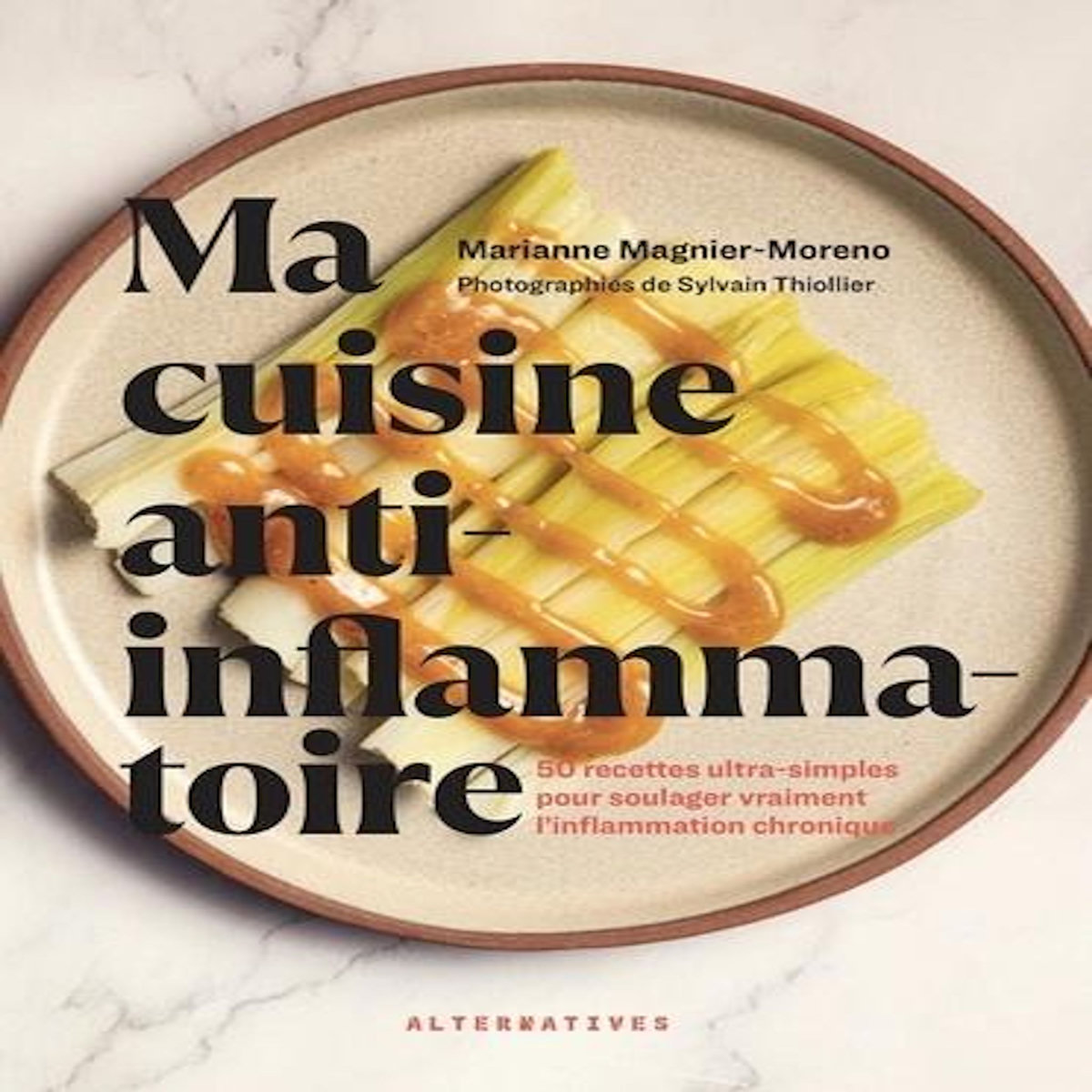 MA CUISINE ANTI-INFLAMMATOIRE. 50 RECETTES ULTRA-SIMPLES POUR SOULAGER VRAIMENT L'INFLAMMATION CHRONIQUE, Magnier-Moreno Marianne
