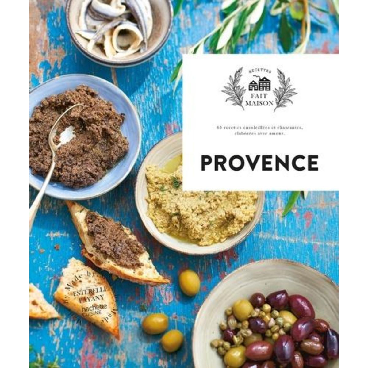 PROVENCE. 65 RECETTES ENSOLEILLEES ET CHANTANTES, ELABOREES AVEC AMOUR, Payany Estérelle