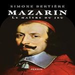 MAZARIN. LE MAITRE DU JEU, Bertière Simone