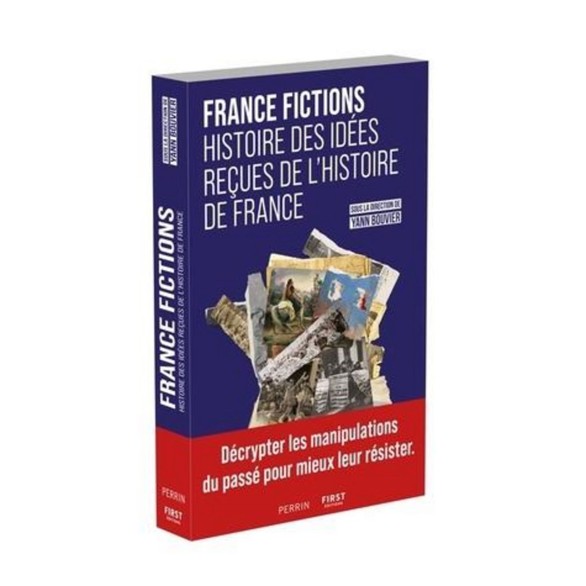 FRANCE FICTIONS. HISTOIRE DES IDEES RECUES DE L'HISTOIRE DE FRANCE, Bouvier Yann