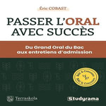 PASSER L'ORAL AVEC SUCCES. DU GRAND ORAL DU BAC AUX ENTRETIENS D'ADMISSION, Cobast Eric