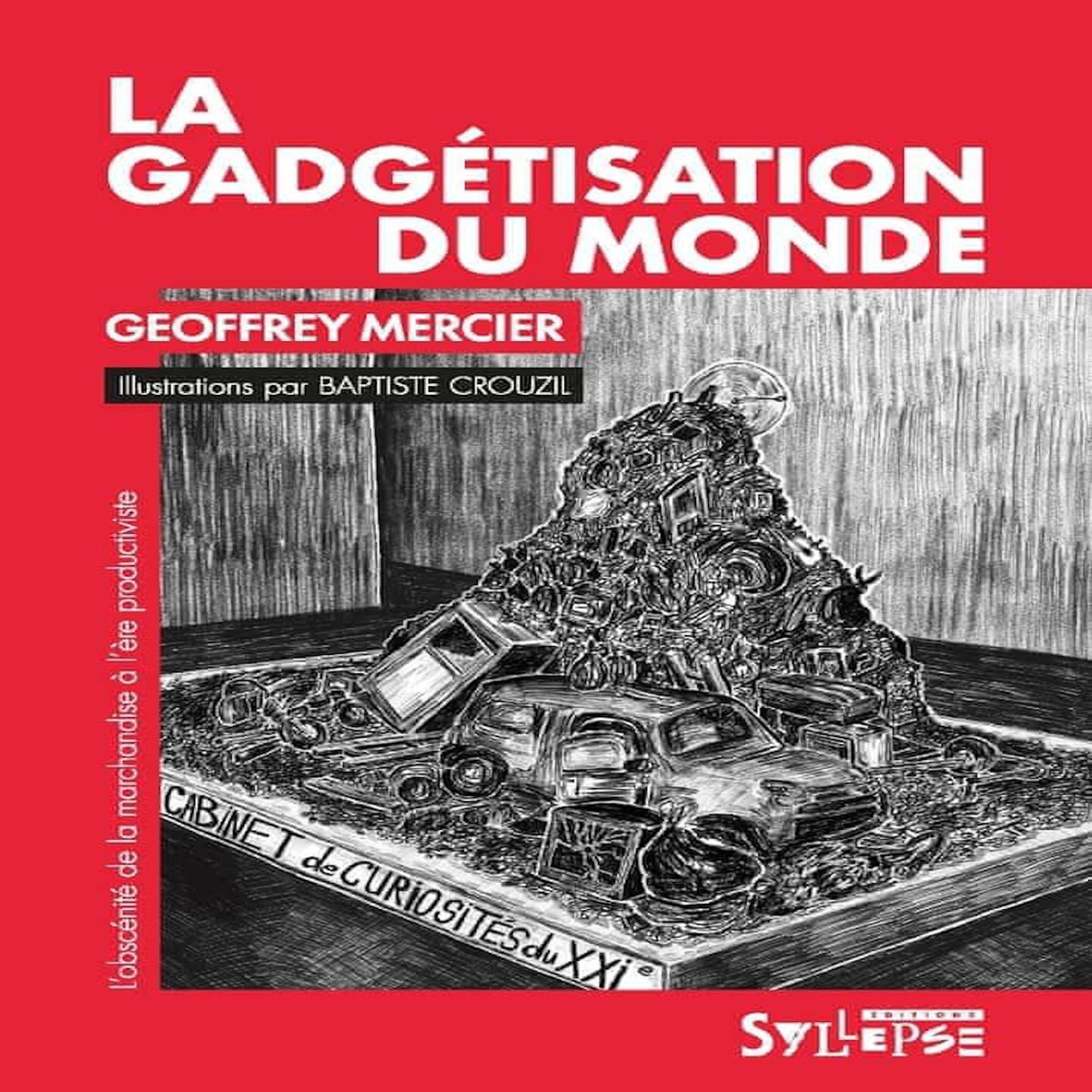 LA GADGETISATION DU MONDE. L'OBSCENITE DE LA MARCHANDISE A L'ERE PRODUCTIVISTE, Mercier Geoffrey