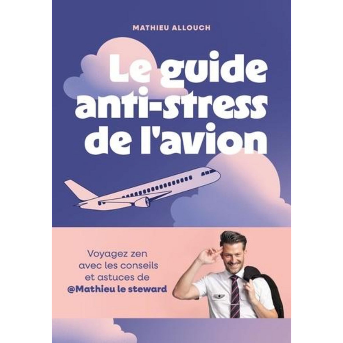 LE GUIDE ANTI-STRESS DE L'AVION, Allouch Mathieu