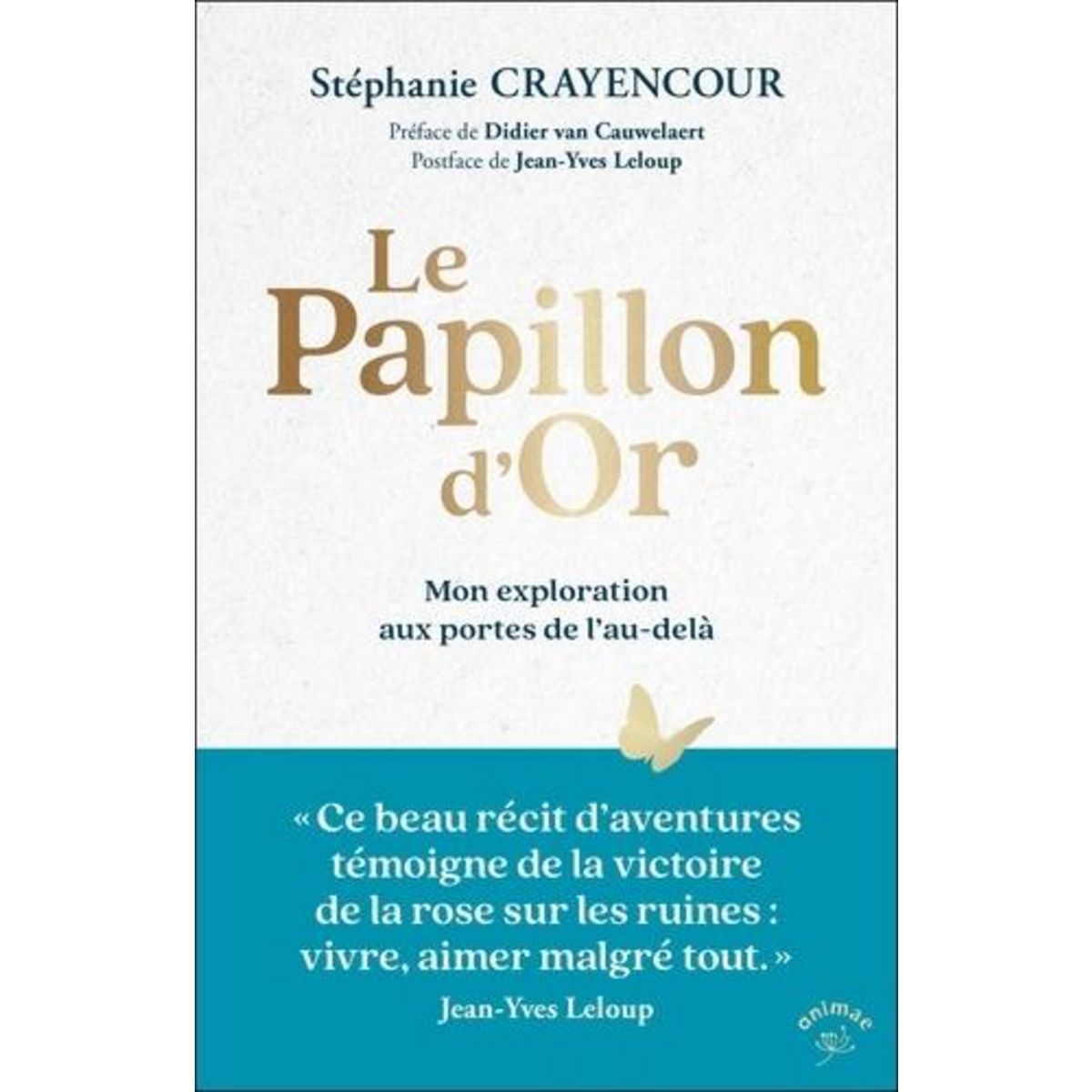 LE PAPILLON D'OR. MON EXPLORATION AUX PORTES DE L'AU-DELA, Crayencour Stéphanie