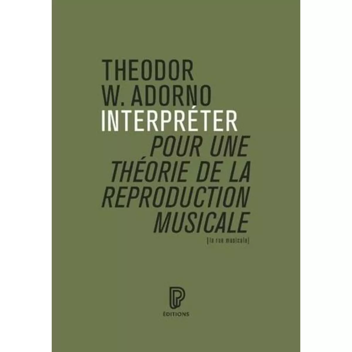  INTERPRETER, POUR UNE THEORIE DE LA REPRODUCTION MUSICALE, Adorno Theodor W.