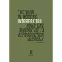  INTERPRETER, POUR UNE THEORIE DE LA REPRODUCTION MUSICALE, Adorno Theodor W.