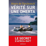 VERITES SUR UNE OMERTA. L'ASSASSINAT DE PHILIPPE DE DIEULEVEULT, LE SECRET D'AFRICA-RAFT, Dieuleveult Alexis de