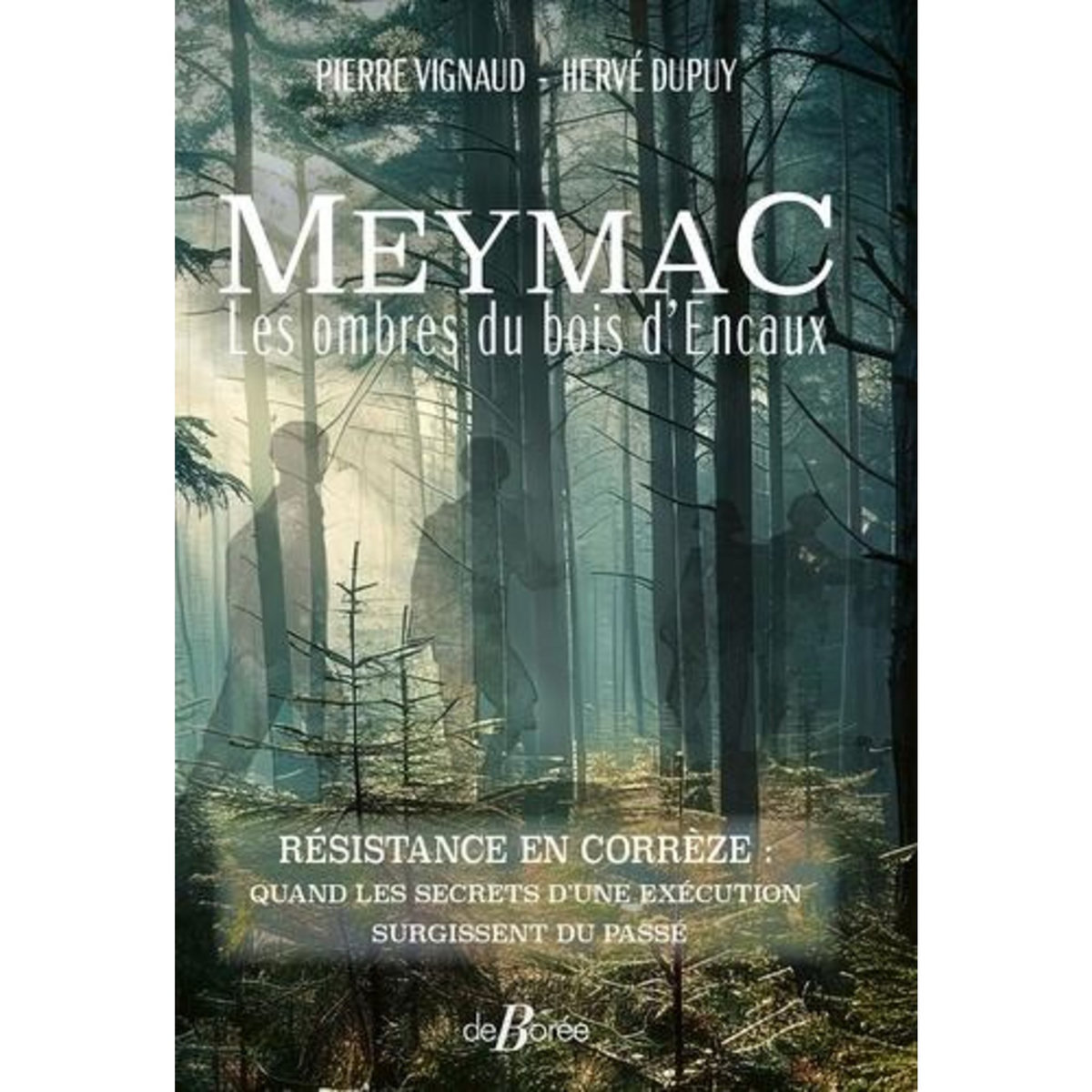 MEYMAC. LES OMBRES DU BOIS D'ENCAUX. RESISTANCE EN CORREZE : QUAND LES SECRETS D'UNE EXECUTION SURGISSENT DU PASSE, Vignaud Pierre
