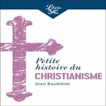 PETITE HISTOIRE DU CHRISTIANISME, Baubérot Jean