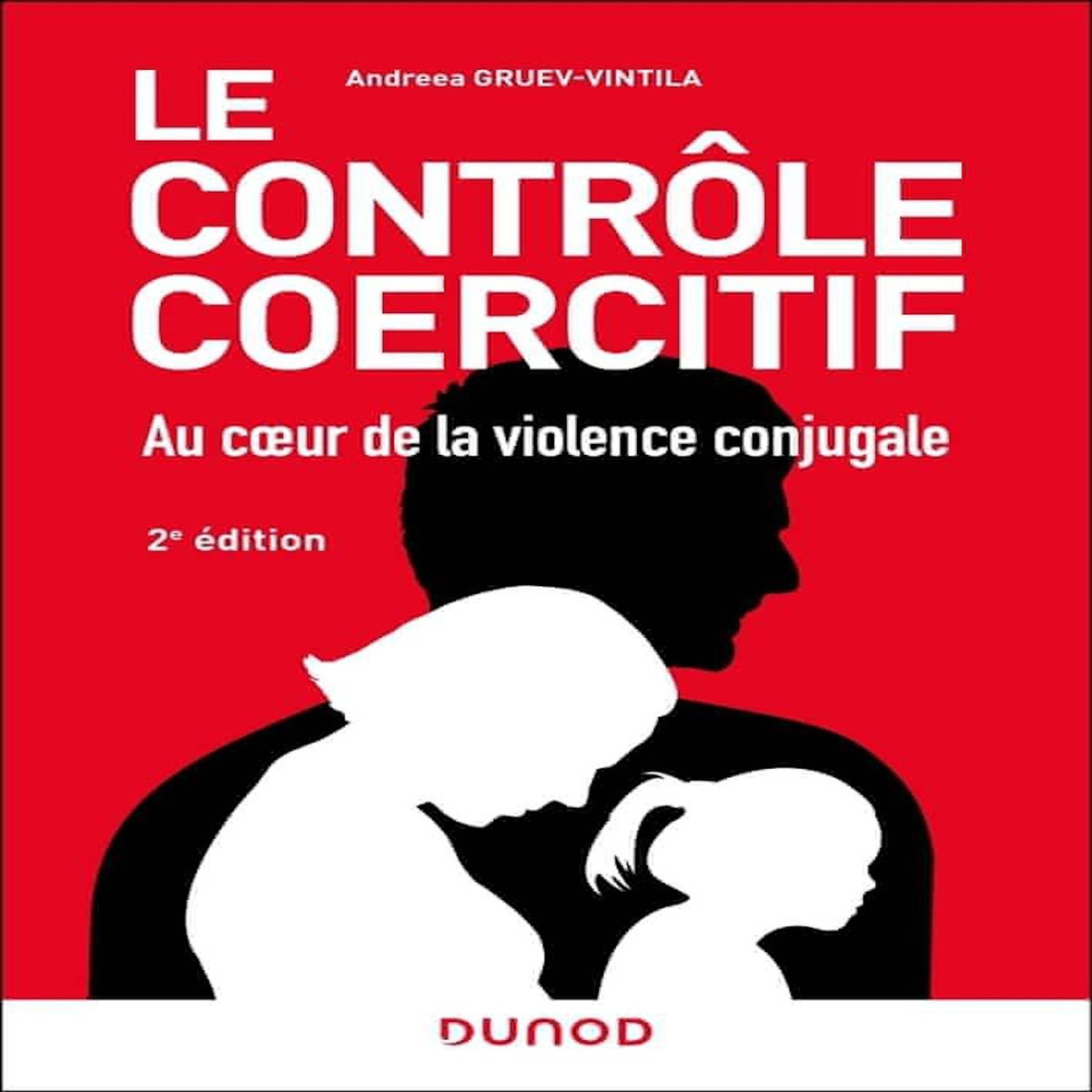 LE CONTROLE COERCITIF. AU COEUR DE LA VIOLENCE CONJUGALE, 2E EDITION, Gruev-Vintila Andreea