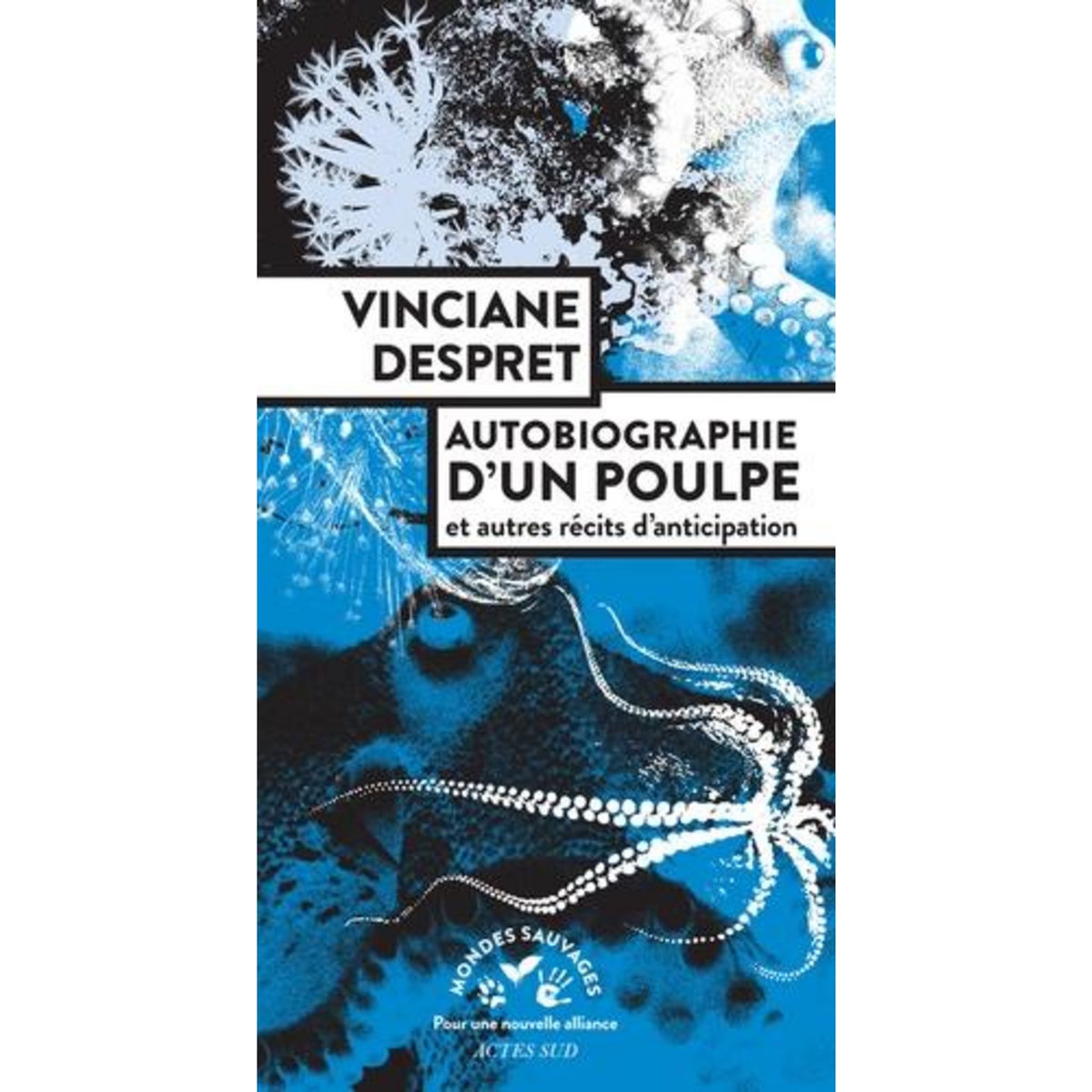AUTOBIOGRAPHIE D'UN POULPE. ET AUTRES RECITS D'ANTICIPATION, Despret Vinciane
