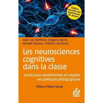 LES NEUROSCIENCES COGNITIVES DANS LA CLASSE. GUIDE POUR EXPERIMENTER ET ADAPTER SES PRATIQUES PEDAGOGIQUES, 2E EDITION REVUE ET AUGMENTEE, Berthier Jean-Luc