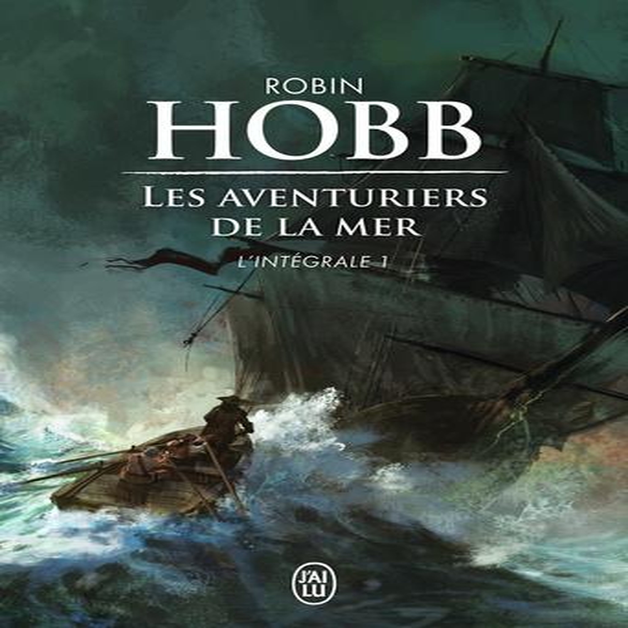 LES AVENTURIERS DE LA MER L'INTEGRALE TOME 1 : LE VAISSEAU MAGIQUE ; LE NAVIRE AUX ESCLAVES ; LA CONQUETE DE LA LIBERTE, Hobb Robin