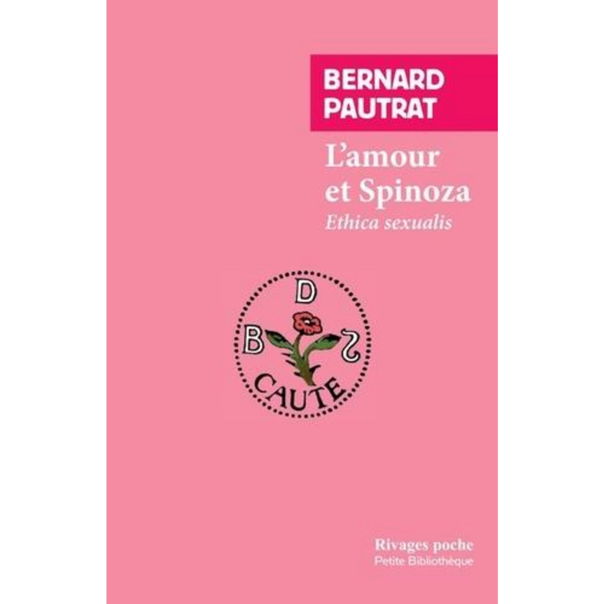 L'AMOUR ET SPINOZA. ETHICA SEXUALIS, Pautrat Bernard