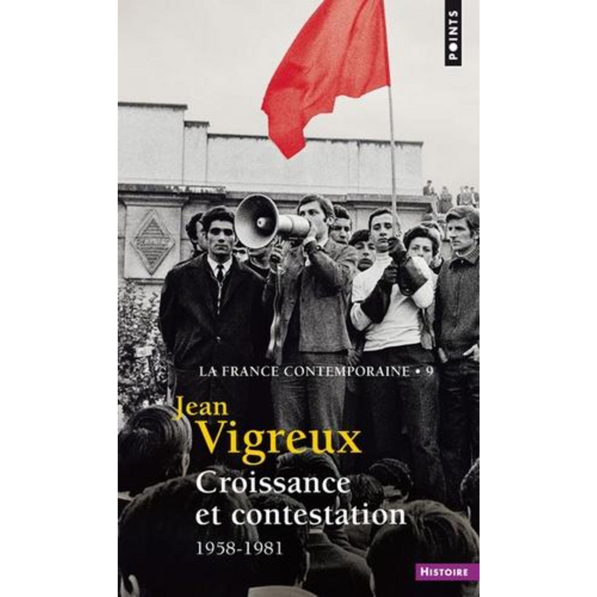 LA FRANCE CONTEMPORAINE. TOME 9, CROISSANCE ET CONTESTATION 1958-1981, Vigreux Jean