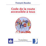 CODE DE LA ROUTE ACCESSIBLE A TOUS, Baudez François