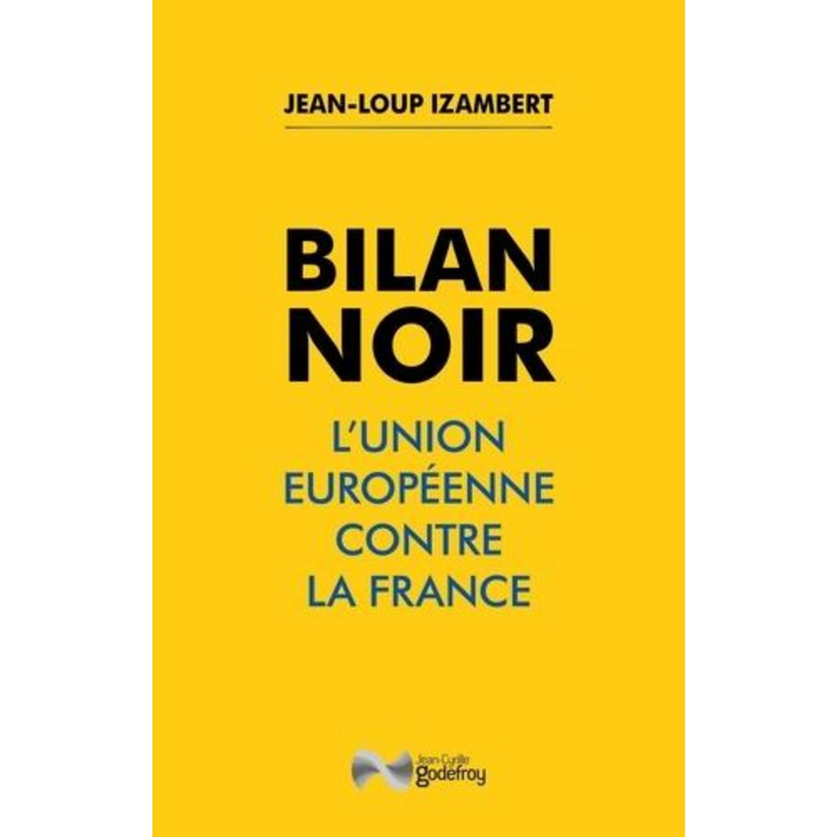 BILAN NOIR. L'UNION EUROPEENNE CONTRE LA FRANCE, Izambert Jean-Loup