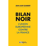 BILAN NOIR. L'UNION EUROPEENNE CONTRE LA FRANCE, Izambert Jean-Loup