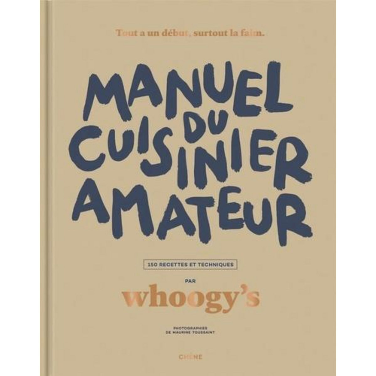 MANUEL DU CUISINIER AMATEUR. 150 RECETTES ET TECHNIQUES, Whoogy's