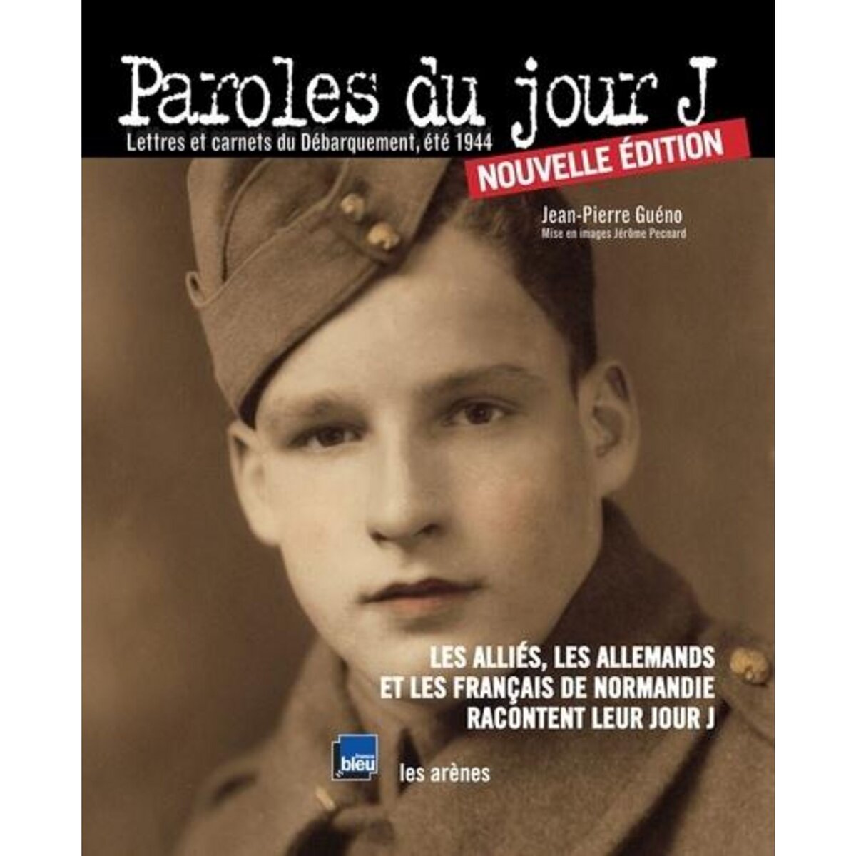 PAROLES DU JOUR J. LETTRES ET CARNETS DU DEBARQUEMENT, ETE 1944, EDITION 2014, AVEC 1 CD AUDIO, Guéno Jean-Pierre