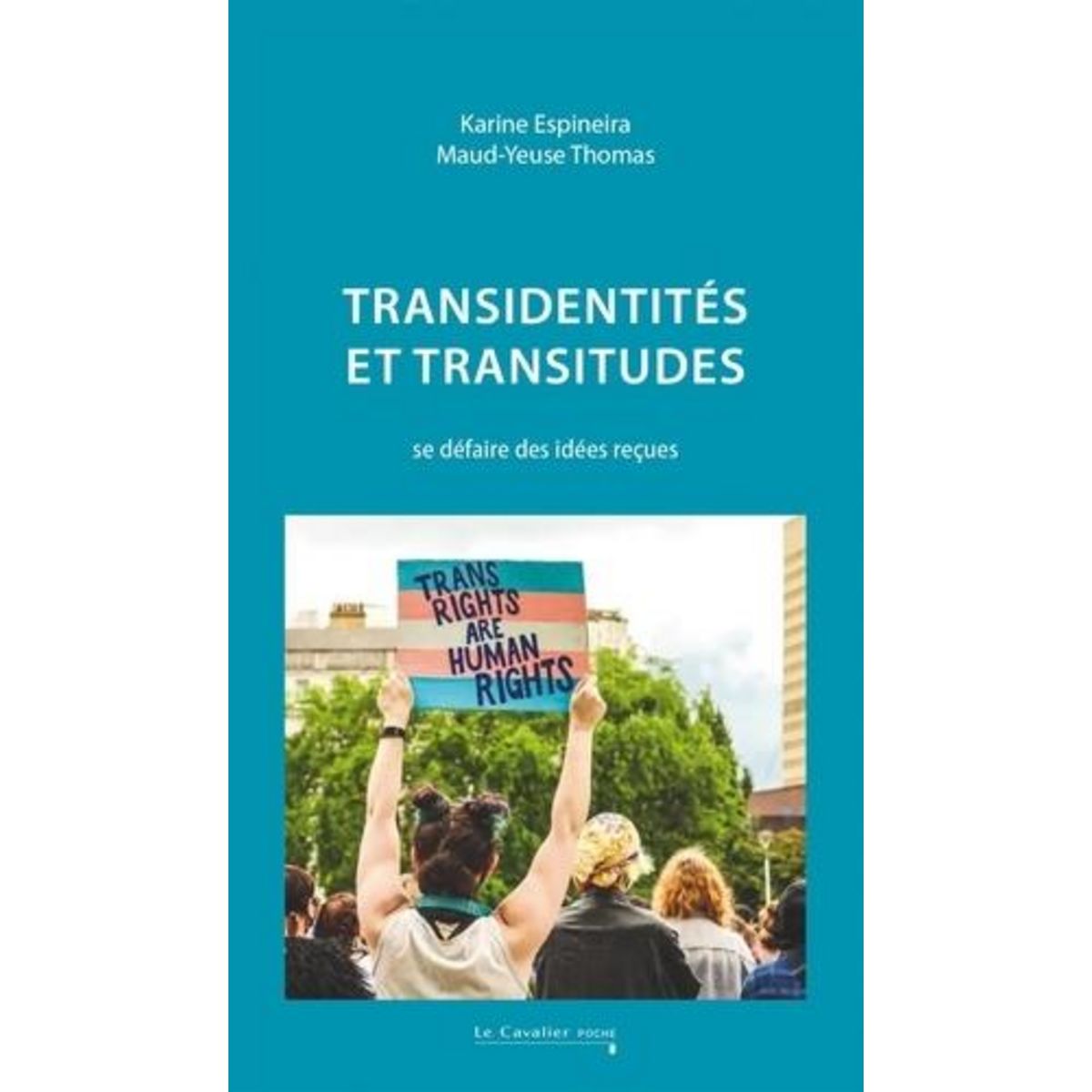 TRANSIDENTITES ET TRANSITUDES. SE DEFAIRE DES IDEES RECUES, 2E EDITION REVUE ET AUGMENTEE, Espineira Karine