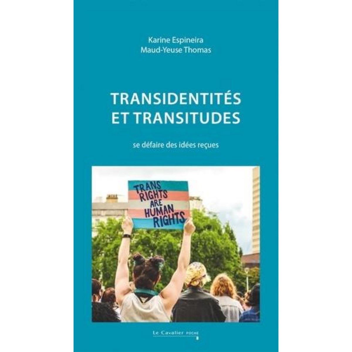 TRANSIDENTITES ET TRANSITUDES. SE DEFAIRE DES IDEES RECUES, 2E EDITION REVUE ET AUGMENTEE, Espineira Karine