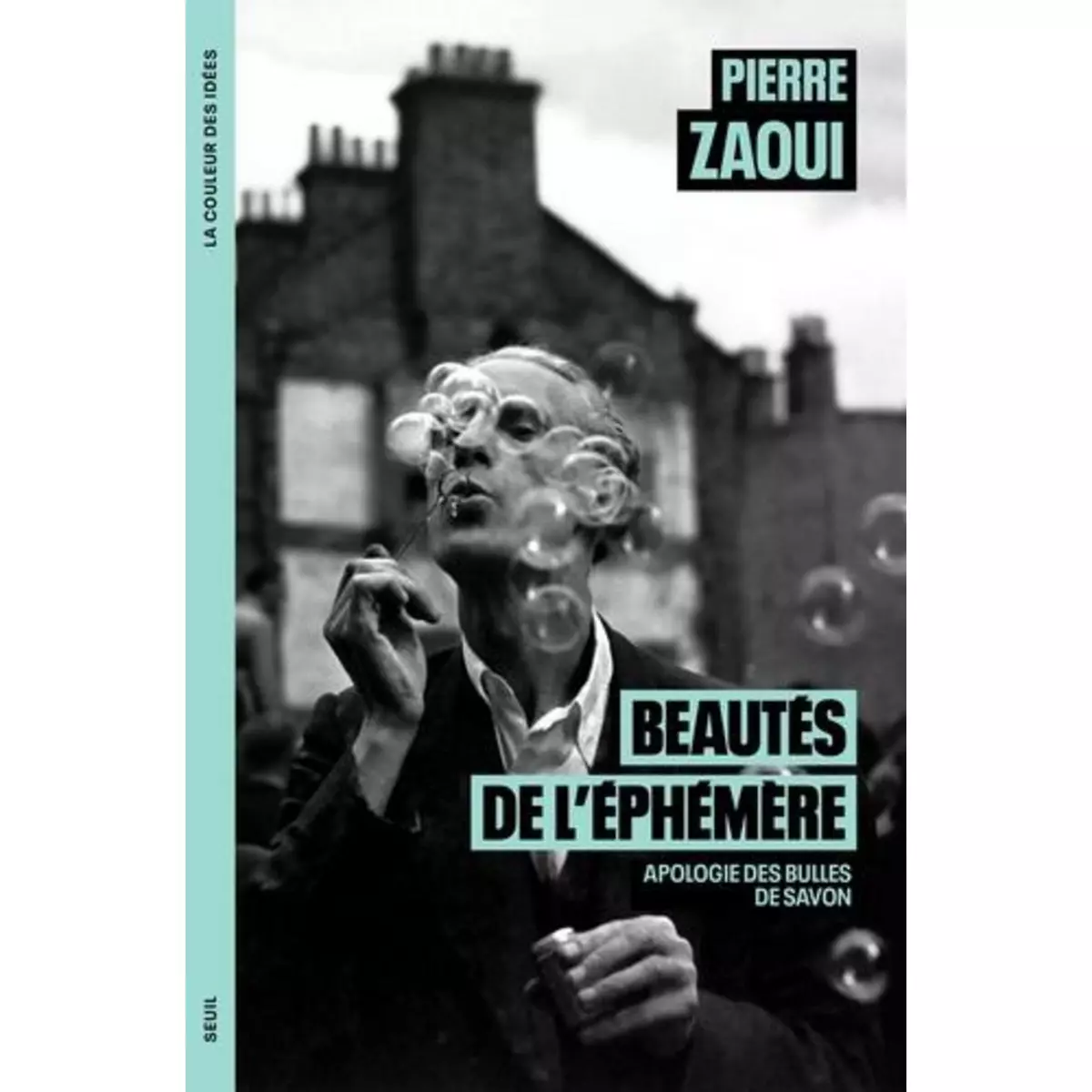  BEAUTES DE L'EPHEMERE. APOLOGIE DES BULLES DE SAVON, Zaoui Pierre