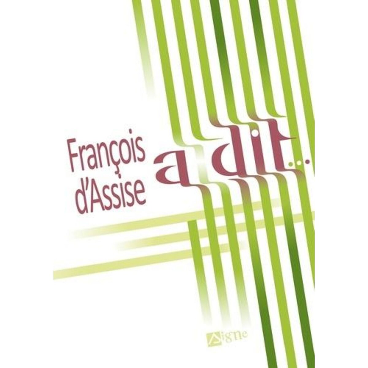 FRANCOIS D'ASSISE A DIT, Editions du Signe