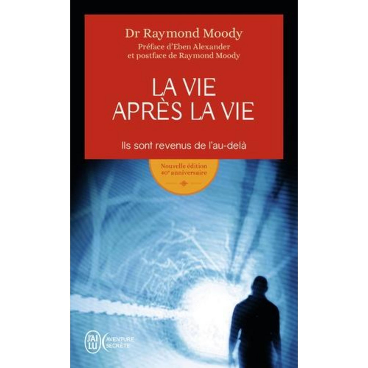 LA VIE APRES LA VIE. ILS SONT REVENUS DE L'AU-DELA, Moody Raymond A.