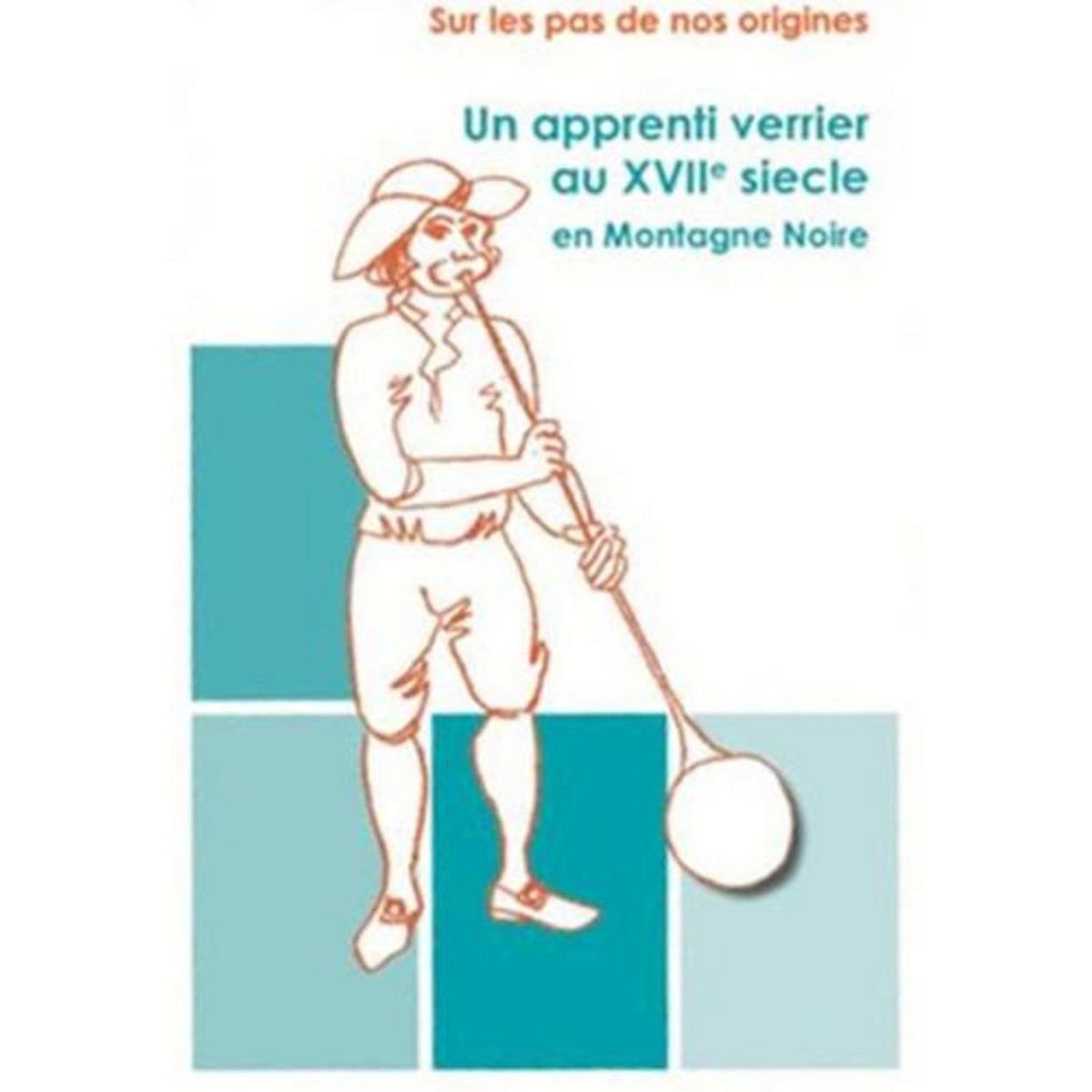 UN APPRENTI VERRIER AU XVIIE SIECLE EN MONTAGNE NOIRE, Comité d'archéologie du Tarn
