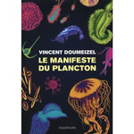 LA MANIFESTE DU PLANCTON. L'AVENIR DU VIVANT, Doumeizel Vincent