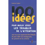  100 IDEES POUR MIEUX GERER LES TROUBLES DE L'ATTENTION, Lussier Francine