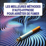 LES MEILLEURES METHODES D'AUTO-HYPNOSE POUR ARRETER DE FUMER, Rodier Carole